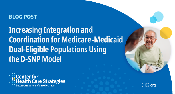 Increasing Integration for Medicare-Medicaid Dual-Eligible Populations Using the D-SNP Model: Examples from Nevada and Washington State - CHCS Blog Increasing Integration for Medicare-Medicaid Dual-Eligible Populations Using the D-SNP Model: Examples from Nevada and Washington State - CHCS Blog