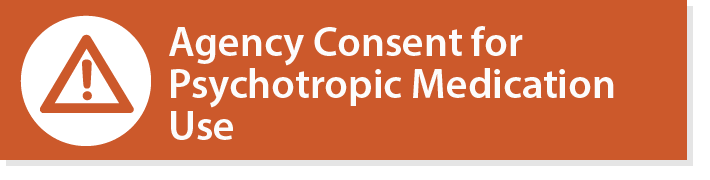 Agency Consent for Psychotropic Medication Use