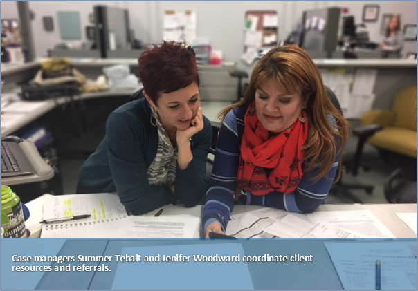 Case managers Summer Tebalt and Jenifer Woodward coordinate client resources and referrals.