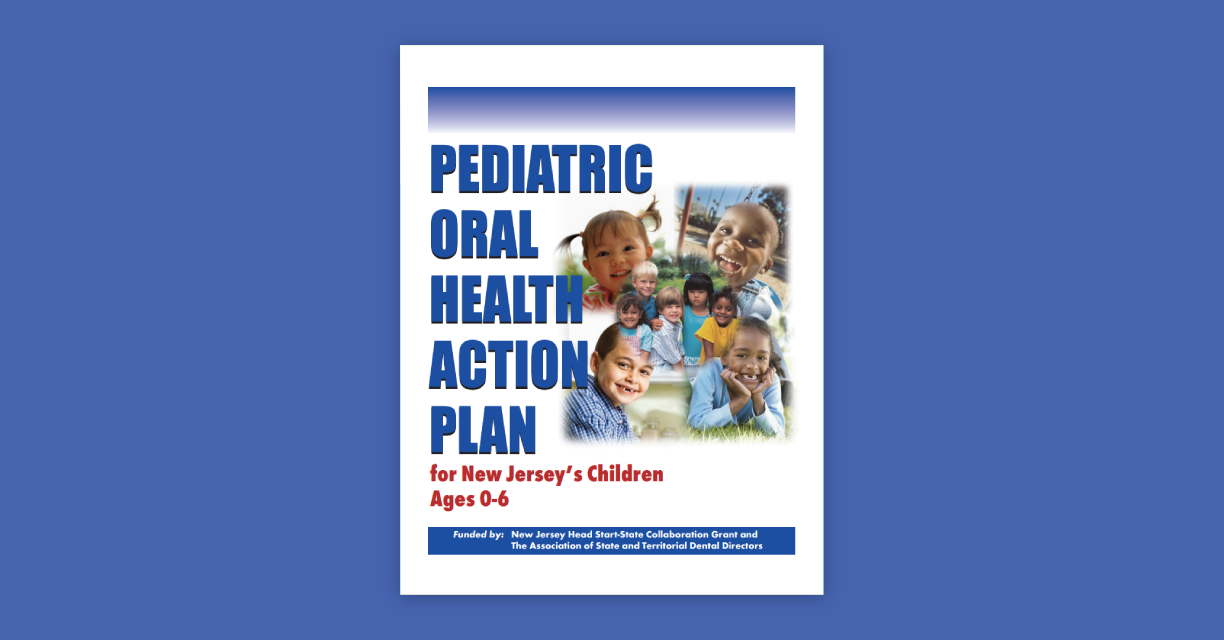 Pediatric Oral Health Action Plan for New Jersey's Children Ages 06